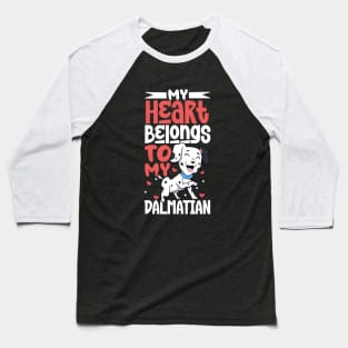 My heart belongs to my Dalmatian Baseball T-Shirt